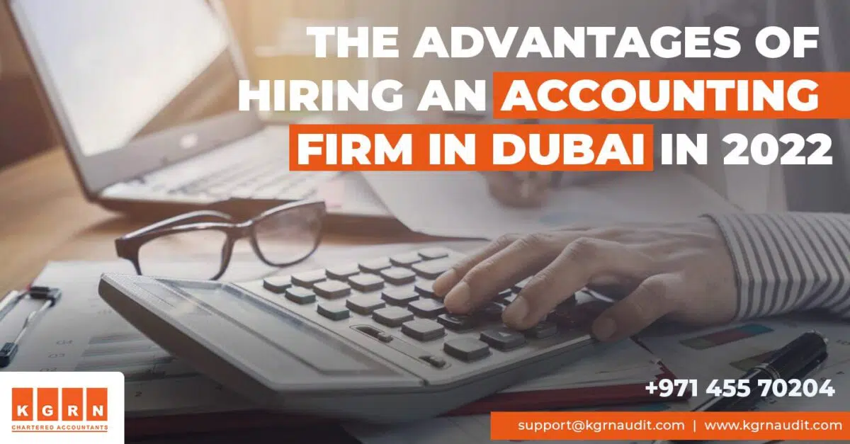 The Advantages of Hiring an Accounting Firm in Dubai in 2022