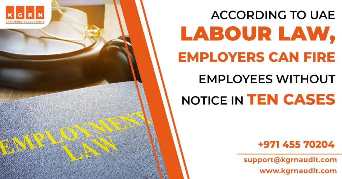 According to UAE labour law, employers can fire employees without notice in ten cases.