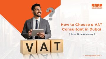 How to Choose a VAT Consultant in Dubai & Save Time & Money