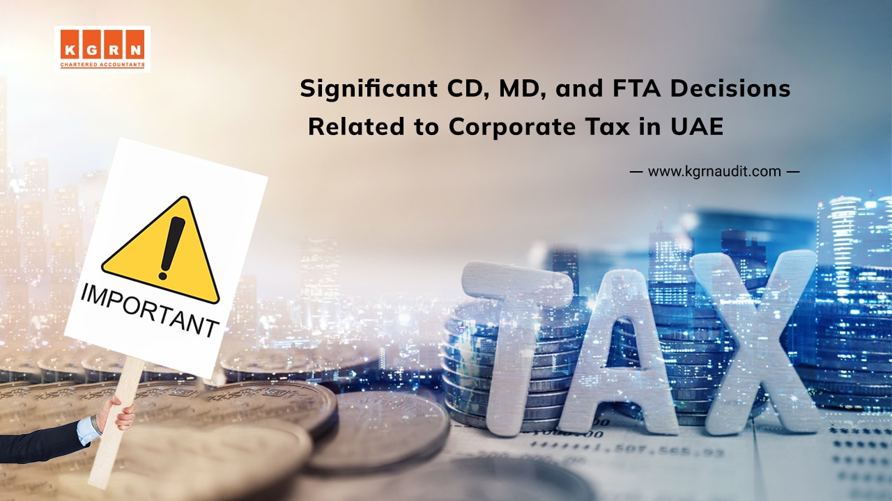 Critical CD, MD, FTA Decisions Related To Corporate Tax In UAE